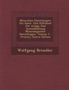 Paperback Mineralien-Sammlungen: Ein Hand- Und Hilfsbuch Fur Anlage Und Instandhaltung Mineralogischer Sammlungen, Volume 2 [German] Book