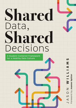 Paperback Shared Data, Shared Decisions: A Student-Centered Framework for a Healthy Data Culture (the Intersection of Data Practices and School Culture) Book