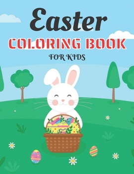 Paperback Easter Coloring Book for Kids Ages 4-8: Cute and Fun Easter Coloring Book for Kids Easter Basket Stuffer with Cute Bunny, Easter Egg & Spring Designs Book