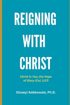 Paperback Reigning with Christ: Christ in You, the Hope of Glory Book