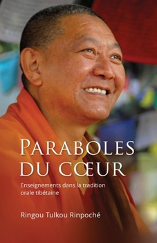 Paraboles du coeur: Enseignements dans la tradition orale tibétaine (French Edition)