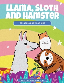 Paperback Llama, Sloth and Hamster Coloring Book For Kids: Cute Animal Coloring Pages With Fun Animal Facts Book