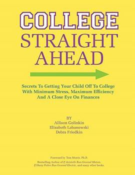 Paperback College Straight Ahead: Secrets to getting your child off to college with minimum stress, maximum efficiency and a close eye on finances Book