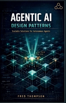 Agentic AI Design Patterns: Practical Strategies for Building Autonomous, Intelligent, and Scalable AI Systems