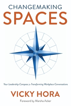 Paperback Changemaking SPACES: Your Leadership Compass for Transforming Workplace Conversations Book