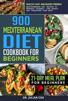 Paperback 900 Mediterranean diet cookbook for beginners: Healthy, Easy and Budget-Friendly Mediterranean Diet Recipes to Reinvent Yourself, Lose Weight and Tran Book
