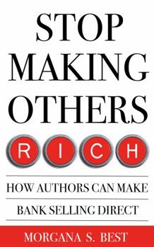 Paperback Stop Making Others Rich: How Authors Can Make Bank By Selling Direct (Authors Selling Direct) Book