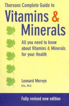 Paperback Thorsons' Complete Guide to Vitamins and Minerals: All You Need to Know about Vitamins & Minerals for Your Health, Revised New Edition Book