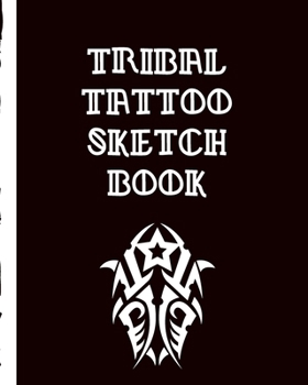 Paperback Tribal Tattoo Sketch Book: Tattoo Art Paper Pad Doodle Design Creative Journaling Traditional Rose Free Hand Lettering Tattooist Cosmetic Devotio Book