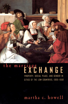 Paperback The Marriage Exchange: Property, Social Place, and Gender in Cities of the Low Countries, 1300-1550 Book