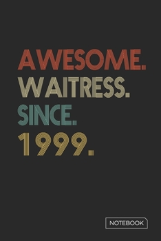 Awesome Waitress Since 1999 Notebook: Blank Lined 6 x 9 Keepsake Birthday Journal Write Memories Now. Read them Later and Treasure Forever Memory Book ... or Retirement 21st Work Anniversary Gift!