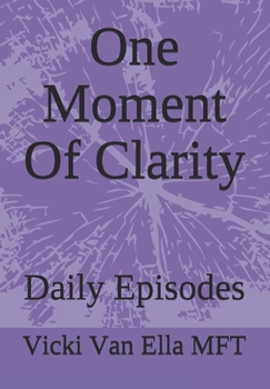 Paperback One Moment Of Clarity: Daily Episodes Book