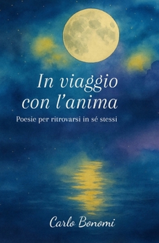 Paperback In viaggio con l'anima: Poesie per ritrovarsi in sé stessi [Italian] Book