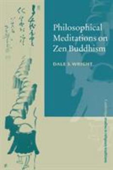 Philosophical Meditations on Zen Buddhism - Book  of the Cambridge Studies in Religious Traditions