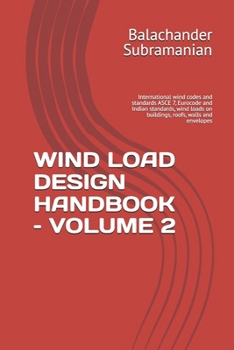 WIND LOAD DESIGN HANDBOOK – VOLUME 2: International wind codes and standards ASCE 7, Eurocode and Indian standards, wind loads on buildings, roofs, walls and envelopes