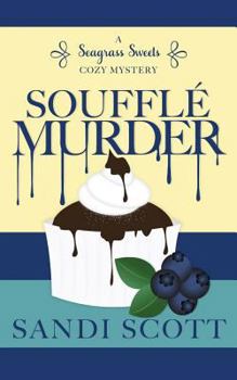 Soufflé Murder: A Seagrass Sweets Cozy Mystery - Book #5 of the Seagrass Sweets Mystery