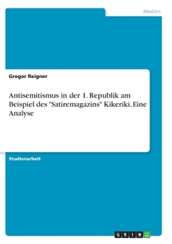 Paperback Antisemitismus in der 1. Republik am Beispiel des "Satiremagazins" Kikeriki. Eine Analyse [German] Book