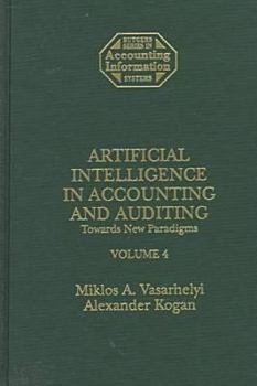 Hardcover Artificial Intelligence in Accounting and Auditing: Towards New Paradigms (Vol 4) (Rutgers Series in Accounting Information Systems) Book