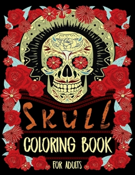 Skull Coloring Book for Adults: Coloring Book for Adults & Teens for Stress Relief, Adult Skull Coloring Books, Sugar Skull Coloring Book