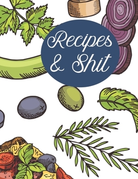 Paperback Recipes & Shit: Blank Recipe Journal to Write in for Women, Cookbook to Note Down Your Favorite Recipes. Blank Recipe Journal And Orga Book
