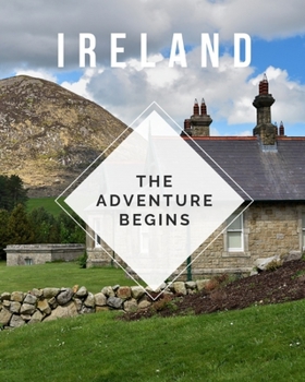 Paperback Ireland - The Adventure Begins: Trip Planner & Travel Journal Notebook To Plan Your Next Vacation In Detail Including Itinerary, Checklists, Calendar, Book