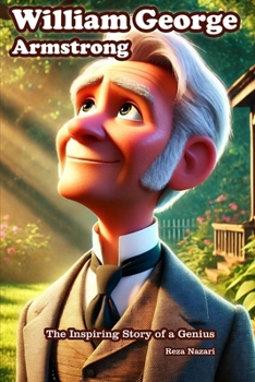 William George Armstrong: The Inspiring Story of a Genius