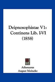 Paperback Deipnosophistae V1: Continens Lib. I-VI (1858) [Latin] Book