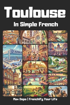 Paperback Toulouse in Simple French: Discover French Cities While Mastering the Language Book