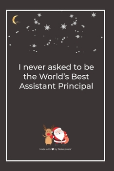 Paperback I never asked to be the World's Best Assistant Principal: Premium Lined Notebook for chritsmas Book