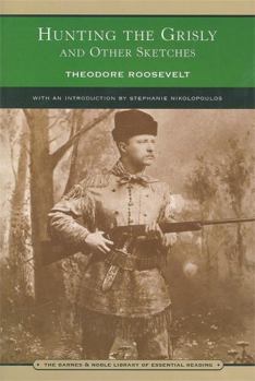 Paperback Hunting the Grisly and Other Sketches: An Account of the Big Game of the United States, and Its Chase with Horse, Hound, and Rifle Book