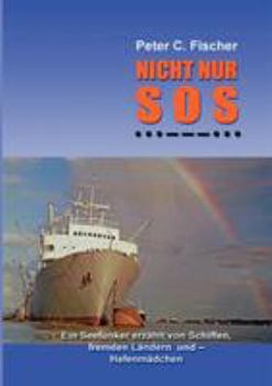 Paperback Nicht nur SOS: Ein Seefunker erzählt von Schiffen, fremden Ländern und - Hafenmädchen [German] Book