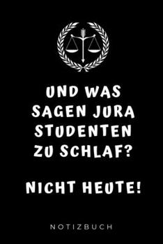 Paperback Und Was Sagen Jura Studenten Zu Schlaf? Nicht Heute! Notizbuch: A5 Studienplaner f?r Anw?lte Juristen - Geschenkidee f?r Studenten - Semesterplaner - [German] Book