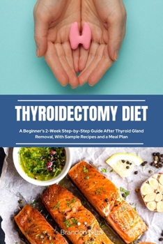 Paperback Thyroidectomy Diet: A Beginner's 2-Week Step-by-Step Guide After Thyroid Gland Removal, With Sample Recipes and a Meal Plan Book