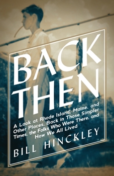 Paperback Back Then: A Look at Rhode Island, Maine, and Other Places, Back in Those Simpler Times, the Folks Who Were There, and How We All Book