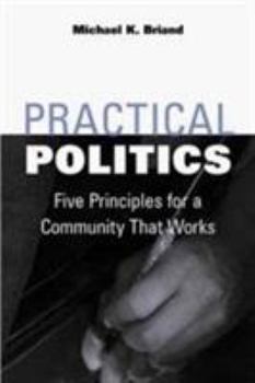 Paperback Practical Politics: Five Principles for a Community That Works Book