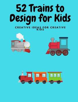 Paperback 52 Trains to Design for Kids: Fun for creative Kids Book