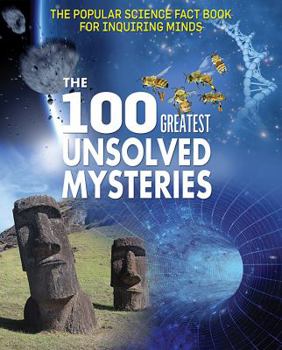 The 100 Greatest Unsolved Mysteries - Book  of the Popular Science Fact Book for Inquiring Minds