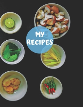 My Recipes: Large Recipe Journal: Journal Notebook,Recipe Keeper,Organizer To Write In,Storage for Your Family Recipes. Empty Fill in Cookbook Template 8,5x11" 120 Pages (Blank Recipe Book)