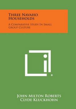 Paperback Three Navaho Households: A Comparative Study in Small Group Culture Book