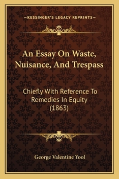 Paperback An Essay On Waste, Nuisance, And Trespass: Chiefly With Reference To Remedies In Equity (1863) Book
