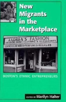 Hardcover New Migrants in the Marketplace: Boston's Ethnic Entrepreneurs Book