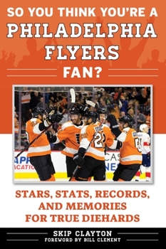 Paperback So You Think You're a Philadelphia Flyers Fan?: Stars, Stats, Records, and Memories for True Diehards Book