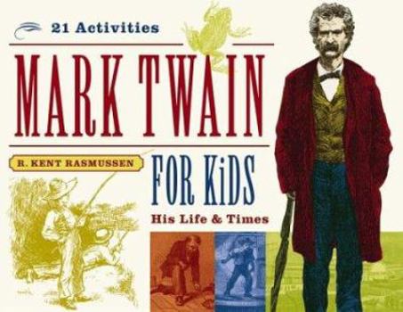 Mark Twain for Kids: His Life & Times, 21 Activities - Book  of the For Kids