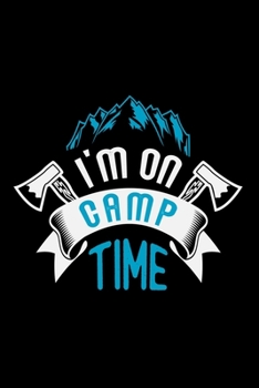 I'm on Camp Time: Great Hiking Gift, Hiking Gifts,Trail Log Book, Hiker's Journal, 6" x 9" Travel Size Hiking Planner