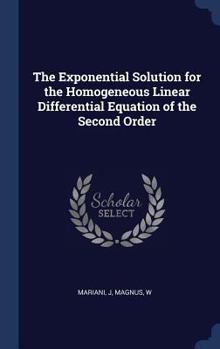 Hardcover The Exponential Solution for the Homogeneous Linear Differential Equation of the Second Order Book