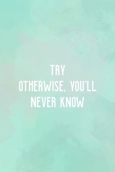 Try Otherwise, you'll Never Know: All Purpose 6x9" Blank Lined Notebook Journal Way Better Than A Card Trendy Unique Gift Abstract Texture Comfort Zone