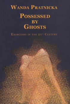 Hardcover Possessed By Ghosts: Exorcisms In The 21st Century Book