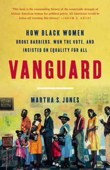 Hardcover Vanguard: How Black Women Broke Barriers, Won the Vote, and Insisted on Equality for All Book