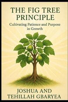 Paperback The Fig Tree Principle: Cultivating Patience and Purpose in Growth Book