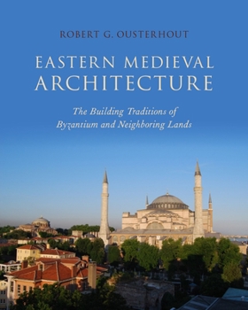 Eastern Medieval Architecture: The Building Traditions of Byzantium and Neighboring Lands - Book  of the Onassis Series in Hellenic Culture